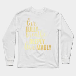 Live Fully Breathe Deeply Love Madly Long Sleeve T-Shirt